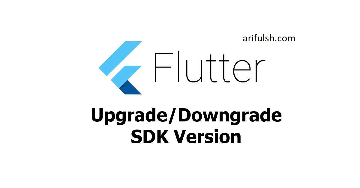 Flutter Upgrade or Downgrade to Any Version